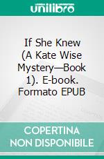 If She Knew (A Kate Wise Mystery—Book 1). E-book. Formato EPUB