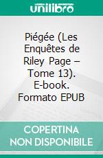 Piégée (Les Enquêtes de Riley Page – Tome 13). E-book. Formato EPUB ebook di Blake Pierce