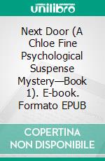 Next Door (A Chloe Fine Psychological Suspense Mystery—Book 1). E-book. Formato EPUB ebook