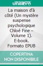 La maison d’à côté (Un mystère suspense psychologique Chloé Fine – Volume 1). E-book. Formato EPUB