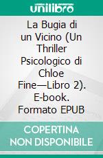 La Bugia di un Vicino (Un Thriller Psicologico di Chloe Fine—Libro 2). E-book. Formato EPUB