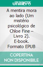 A mentira mora ao lado (Um mistério psicológico de Chloe Fine – Livro 2). E-book. Formato EPUB