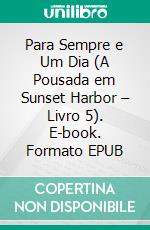 Para Sempre e Um Dia (A Pousada em Sunset Harbor – Livro 5). E-book. Formato EPUB ebook