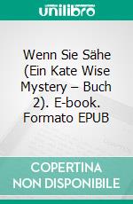 Wenn Sie Sähe (Ein Kate Wise Mystery – Buch 2). E-book. Formato EPUB ebook di Blake Pierce