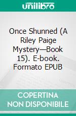 Once Shunned (A Riley Paige Mystery—Book 15). E-book. Formato EPUB ebook di Blake Pierce