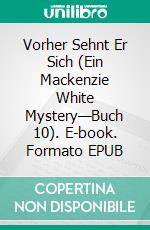 Vorher Sehnt Er Sich (Ein Mackenzie White Mystery—Buch 10). E-book. Formato EPUB ebook di Blake Pierce