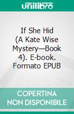 If She Hid (A Kate Wise Mystery—Book 4). E-book. Formato EPUB ebook di Blake Pierce