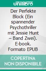 Der Perfekte Block (Ein spannender Psychothriller mit Jessie Hunt – Band Zwei). E-book. Formato EPUB