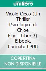 Vicolo Cieco (Un Thriller Psicologico di Chloe Fine—Libro 3). E-book. Formato EPUB ebook di Blake Pierce