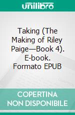 Taking (The Making of Riley Paige—Book 4). E-book. Formato EPUB ebook di Blake Pierce