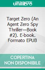 Target Zero (An Agent Zero Spy Thriller—Book #2). E-book. Formato EPUB ebook