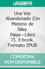 Una Vez Abandonado (Un Misterio de Riley Paige—Libro 7). E-book. Formato EPUB ebook di Blake Pierce