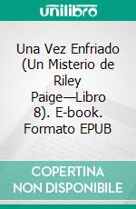 Una Vez Enfriado (Un Misterio de Riley Paige—Libro 8). E-book. Formato EPUB ebook di Blake Pierce