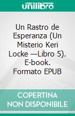 Un Rastro de Esperanza (Un Misterio Keri Locke —Libro 5). E-book. Formato EPUB ebook