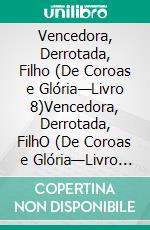 Vencedora, Derrotada, Filho (De Coroas e Glória—Livro 8)Vencedora, Derrotada, FilhO (De Coroas e Glória—Livro 8). E-book. Formato EPUB