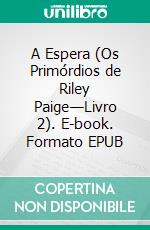 A Espera (Os Primórdios de Riley Paige—Livro 2). E-book. Formato EPUB ebook di Blake Pierce