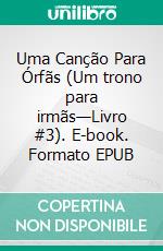 Uma Canção Para Órfãs (Um trono para irmãs—Livro #3). E-book. Formato EPUB ebook di Morgan Rice