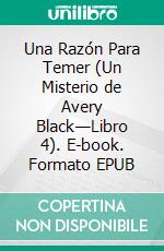 Una Razón Para Temer (Un Misterio de Avery Black—Libro 4). E-book. Formato EPUB ebook