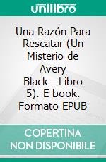 Una Razón Para Rescatar (Un Misterio de Avery Black—Libro 5). E-book. Formato EPUB ebook