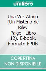 Una Vez Atado (Un Misterio de Riley Paige—Libro 12). E-book. Formato EPUB ebook