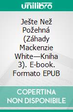 Ješte Než Požehná (Záhady Mackenzie White—Kniha 3). E-book. Formato EPUB ebook di Blake Pierce