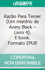 Razão Para Temer (Um mistério de Avery Black – Livro 4). E-book. Formato EPUB