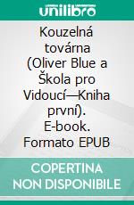 Kouzelná továrna (Oliver Blue a Škola pro Vidoucí—Kniha první). E-book. Formato EPUB ebook di Morgan Rice