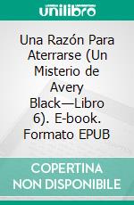 Una Razón Para Aterrarse (Un Misterio de Avery Black—Libro 6). E-book. Formato EPUB ebook di Blake Pierce