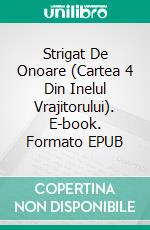 Strigat De Onoare (Cartea 4 Din Inelul Vrajitorului). E-book. Formato EPUB