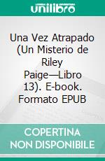 Una Vez Atrapado (Un Misterio de Riley Paige—Libro 13). E-book. Formato EPUB ebook di Blake Pierce