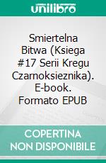 Smiertelna Bitwa (Ksiega #17 Serii Kregu Czarnoksieznika). E-book. Formato EPUB