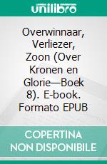 Overwinnaar, Verliezer, Zoon (Over Kronen en Glorie—Boek 8). E-book. Formato EPUB