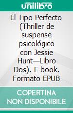 El Tipo Perfecto (Thriller de suspense psicológico con Jessie Hunt—Libro Dos). E-book. Formato EPUB ebook