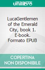 LucaGentlemen of the Emerald City, book 1. E-book. Formato EPUB ebook di L.A. Witt