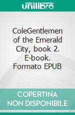 ColeGentlemen of the Emerald City, book 2. E-book. Formato EPUB ebook