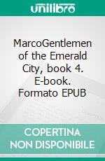 MarcoGentlemen of the Emerald City, book 4. E-book. Formato EPUB ebook