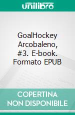 GoalHockey Arcobaleno, #3. E-book. Formato EPUB ebook