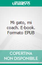 Mi gato, mi coach. E-book. Formato EPUB ebook di Odette Eylat