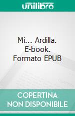 Mi... Ardilla. E-book. Formato EPUB ebook di Bruno Fenerezza