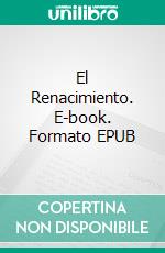 El Renacimiento. E-book. Formato EPUB ebook