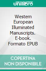 Western European Illuminated Manuscripts. E-book. Formato EPUB ebook