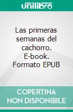 Las primeras semanas del cachorro. E-book. Formato EPUB ebook