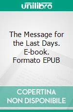 The Message for the Last Days. E-book. Formato EPUB ebook di K.J. Soze