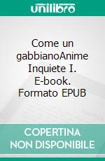 Come un gabbianoAnime Inquiete I. E-book. Formato EPUB ebook