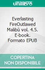 Everlasting FireOutlawed Malibù vol. 4.5. E-book. Formato EPUB ebook