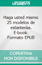 Haga usted mismo 25 modelos de estanterías. E-book. Formato EPUB ebook di Joaquim Vilargunter Muñoz