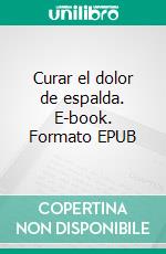 Curar el dolor de espalda. E-book. Formato EPUB ebook