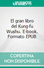 El gran libro del Kung-fu Wushu. E-book. Formato EPUB