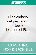 El calendario del pescador. E-book. Formato EPUB ebook di Enrico Silva