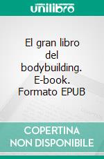 El gran libro del bodybuilding. E-book. Formato EPUB ebook